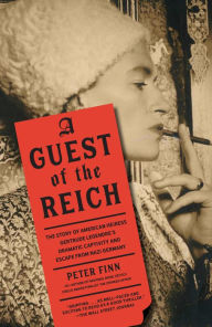 Title: A Guest of the Reich: The Story of American Heiress Gertrude Legendre's Dramatic Captivity and Escape from Nazi Germany, Author: Peter Finn