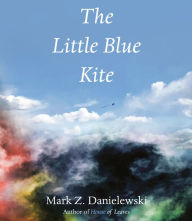 Title: The Little Blue Kite, Author: Mark Z. Danielewski