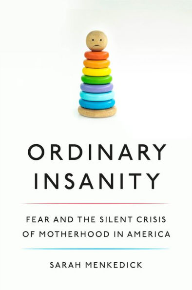 Ordinary Insanity: Fear and the Silent Crisis of Motherhood America