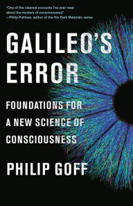 Title: Galileo's Error: Foundations for a New Science of Consciousness, Author: Philip Goff