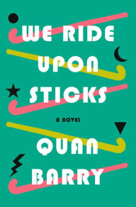 Best free ebook downloads We Ride Upon Sticks: A Novel 9780525565437 by Quan Barry (English Edition)