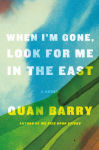 Alternative view 1 of When I'm Gone, Look for Me in the East: A Novel