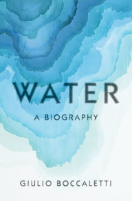 Title: Water: A Biography, Author: Giulio Boccaletti