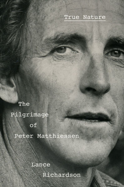 True Nature: The Pilgrimage of Peter Matthiessen