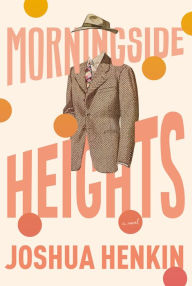 Ebook nederlands downloaden Morningside Heights: A Novel by Joshua Henkin 9780525566632 ePub CHM FB2