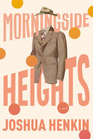 Free download text books Morningside Heights: A Novel by Joshua Henkin 9780525566632  in English