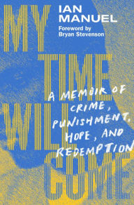 Text ebook free download My Time Will Come: A Memoir of Crime, Punishment, Hope, and Redemption