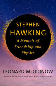 Title: Stephen Hawking: A Memoir of Friendship and Physics, Author: Leonard Mlodinow