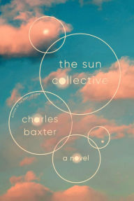 Download free ebooks in uk The Sun Collective: A Novel 9781524748852 (English literature) by Charles Baxter