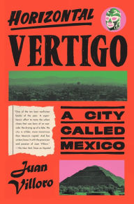 Title: Horizontal Vertigo: A City Called Mexico, Author: Juan Villoro