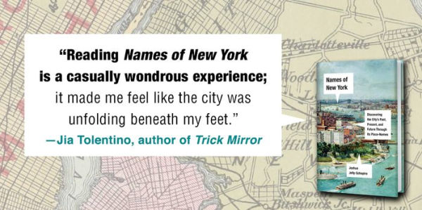 Names of New York: Discovering the City's Past, Present, and Future Through Its Place-Names