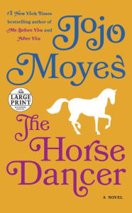 Title: The Horse Dancer: A Novel, Author: Jojo Moyes