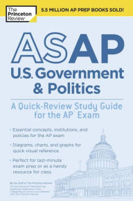 Title: ASAP U.S. Government & Politics: A Quick-Review Study Guide for the AP Exam, Author: The Princeton Review