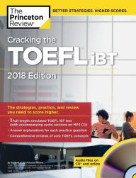 Cracking the TOEFL iBT with Audio CD, 2018 Edition: The Strategies, Practice, and Review You Need to Score Higher