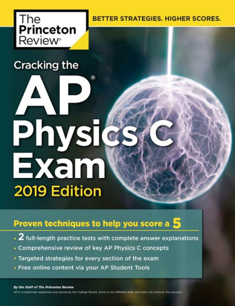 Cracking the AP Physics C Exam, 2019 Edition: Practice Tests & Proven Techniques to Help You Score a 5