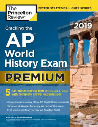 Title: Cracking the AP World History Exam 2019, Premium Edition: 5 Practice Tests + Complete Content Review, Author: The Princeton Review