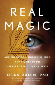 Download books for free on laptop Real Magic: Ancient Wisdom, Modern Science, and a Guide to the Secret Power of the Universe by Dean Radin