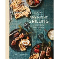 Title: Food52 Any Night Grilling: 60 Ways to Fire Up Dinner (and More) [A Cookbook], Author: Paula Disbrowe
