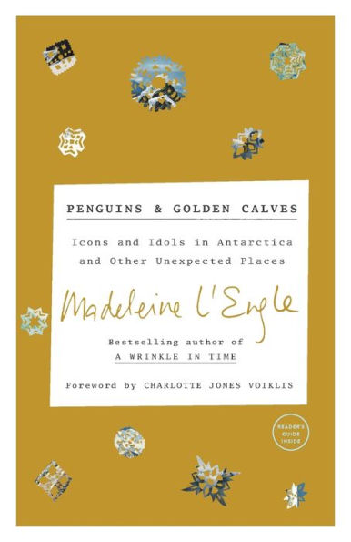 Penguins and Golden Calves: Icons Idols Antarctica Other Unexpected Places