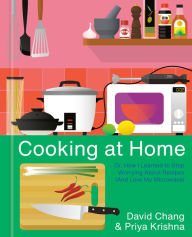 Title: Cooking at Home: Or, How I Learned to Stop Worrying About Recipes (And Love My Microwave): A Cookbook, Author: David Chang