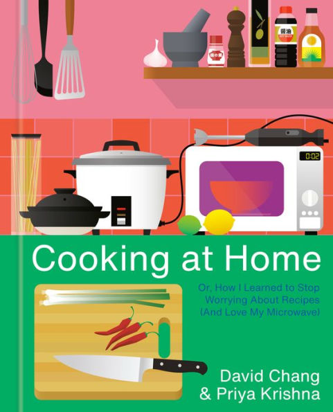 Cooking at Home: Or, How I Learned to Stop Worrying About Recipes (And Love My Microwave): A Cookbook