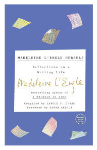 Madeleine L'Engle Herself: Reflections on a Writing Life
