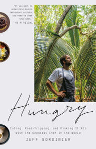 Title: Hungry: Eating, Road-Tripping, and Risking It All with the Greatest Chef in the World, Author: Jeff Gordinier