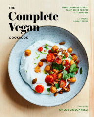 Title: The Complete Vegan Cookbook: Over 150 Whole-Foods, Plant-Based Recipes and Techniques, Author: Natural Gourmet