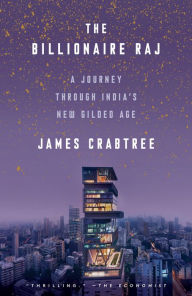 Title: The Billionaire Raj: A Journey Through India's New Gilded Age, Author: James Crabtree