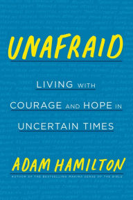 Title: Unafraid: Living with Courage and Hope in Uncertain Times, Author: Adam Hamilton