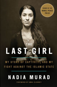Title: The Last Girl: My Story of Captivity, and My Fight Against the Islamic State, Author: Nadia Murad