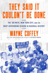 Free audiobooks download for ipod They Said It Couldn't Be Done: The '69 Mets, New York City, and the Most Astounding Season in Baseball History in English  by Wayne Coffey