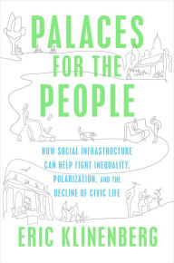 Free downloading audiobooks Palaces for the People: How Social Infrastructure Can Help Fight Inequality, Polarization, and the Decline of Civic Life by Eric Klinenberg in English 9781524761172 FB2 RTF MOBI