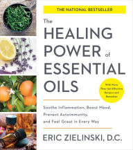 Title: The Healing Power of Essential Oils: Soothe Inflammation, Boost Mood, Prevent Autoimmunity, and Feel Great in Every Way, Author: Eric Zielinski DC