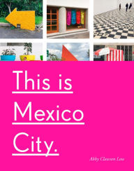 Title: This Is Mexico City, Author: Abby Clawson Low