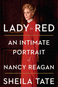 Title: Lady in Red: An Intimate Portrait of Nancy Reagan, Author: Sheila Tate