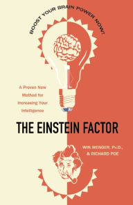 Title: The Einstein Factor: A Proven New Method for Increasing Your Intelligence, Author: Win Wenger Ph.D.