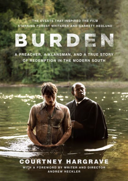 Burden (Movie Tie-In Edition): a Preacher, Klansman, and True Story of Redemption the Modern South