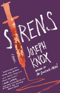 Title: Sirens: A Novel, Author: Joseph Knox