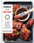 Alternative view 1 of Dinner in an Instant: 75 Modern Recipes for Your Pressure Cooker, Multicooker, and Instant Pot® : A Cookbook