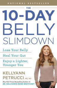 Title: The 10-Day Belly Slimdown: Lose Your Belly, Heal Your Gut, Enjoy a Lighter, Younger You, Author: Kellyann Petrucci MS