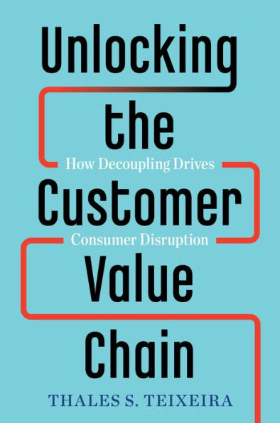 Unlocking the Customer Value Chain: How Decoupling Drives Consumer Disruption