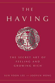 Title: The Having: The Secret Art of Feeling and Growing Rich, Author: Suh Yoon Lee
