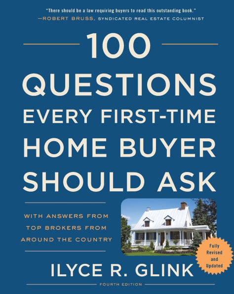 100 Questions Every First-Time Home Buyer Should Ask, Fourth Edition: With Answers from Top Brokers from Around the Country