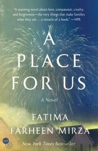 Title: A Place for Us: A Novel, Author: Fatima Farheen Mirza