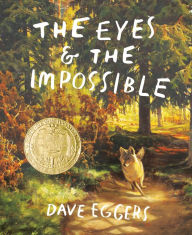 Free download e pdf books The Eyes and the Impossible by Dave Eggers, Shawn Harris 9781524764203 (English literature) 