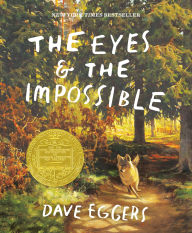 Title: The Eyes and the Impossible (Newbery Medal Winner), Author: Dave Eggers