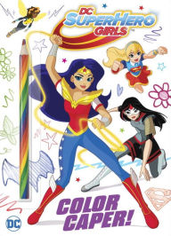 Title: Color Caper! (DC Super Hero Girls), Author: Golden Books