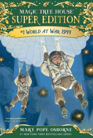 Title: World at War, 1944 (Magic Tree House Super Edition Series #1), Author: Mary Pope Osborne