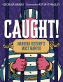 Caught!: Nabbing History's Most Wanted